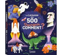 Le Larousse Des 500 Pourquoi Comment ?
