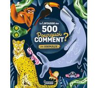 Sophie De Mullenheim – Le Larousse des 500 pourquoi comment – Les Animaux – Cartonné