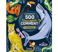 Le Larousse des 500 pourquoi comment - Les Animaux Sophie De Mullenheim (Auteur), Amélie Falière (Illustration)