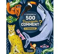 Sophie De Mullenheim – Le Larousse des 500 pourquoi comment – Les Animaux – Cartonné