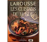 Le Larousse des cuisines du monde: Recettes, techniques et tours de main