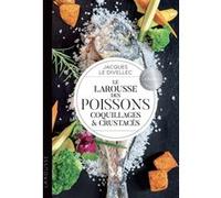 Le Larousse des poissons, coquillages et crustacés Jacques Le Divellec (Auteur)