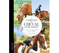 Le Larousse Du Cheval Et Du Poney - Tout Sur L'équitation Et Les Chevaux