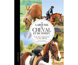 Le Larousse du cheval et du poney Tout sur l'équitation et les chevaux - Sarah Berrier - Larousse - broché - Dictionnaire et encyclopédie