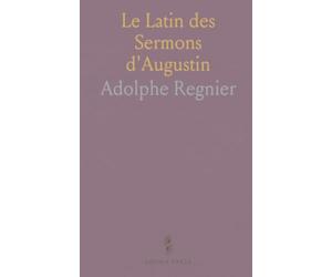 Le Latin des Sermons d'Augustin: Analyse philologique du langage populaire et du style oratoire dans les sermons