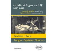 Le latin et le grec au bac 2015/2017 - écrit et oral. Sénèque - Phèdre. Longus - Daphnis et Cloé (livre 1) - Christine Kossaifi - Ellipses - broché - Scolaire / Universitaire