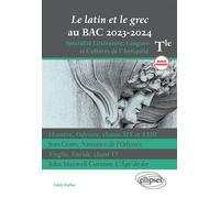 Le latin et le grec au BAC 2023-2024 Homère, Odyssée, chants XIX et XXIII ; Jean Giono, Naissance de l'Odyssée ; Virgile, Énéide, chant VI ; John Maxwell Coetzee, L'Âge de fer - Edith Maillot - Ellips