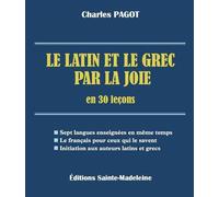 Le latin et le grec par la joie en 30 leçons - Charles Pagot - Sainte-Madeleine - broché - Méthode de langue