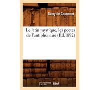 Le latin mystique, les poètes de l'antiphonaire (Éd.1892)