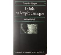 Le Latin ou l'empire d'un signe XVIe-XXe Siècle
