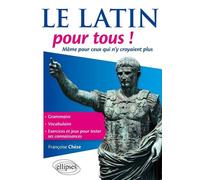 Le latin pour tous ! Même pour ceux qui n’y croyaient plus Même pour ceux qui n'y croyaient plus - Françoise Cheze - Ellipses - broché - Méthode de langue