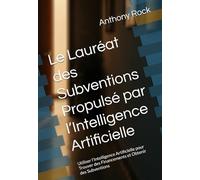Le Lauréat des Subventions Propulsé par l’Intelligence Artificielle: Utiliser l’Intelligence Artificielle pour Trouver des Financements et Obtenir des Subventions