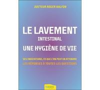 Le lavement intestinal - Une hygiène de vie - Ses indications, ce que l'on peut en attendre
