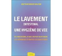 Le lavement intestinal - Une hygiène de vie - Ses indications, ce que l'on peut en attendre