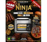 Le Le Grand Livre Ninja Combi 12-In-1 Multicuiseur, four et air fryer: Plus de 450 Recettes Simples et Faciles avec Plus de 12 Modes - Air Fry, Bake, ... Toast, Bagel, Reheat et Bien Plus Encore