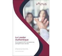 Le Leader Authentique - 50 Dirigeants D'eti Européennes Partagent Leurs Secrets