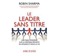 LE LEADER SANS TITRE: UNE FABLE MODERNE SUR LA VÉRITABLE RÉUSSITE EN AFFAIRE ET DANS LA VIE