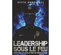 Le leadership à l’épreuve du feu: Leçons de terrain au sein des forces de l’ordre