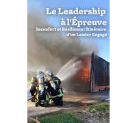 Le Leadership à l'Épreuve: Inconfort et Résilience : Itinéraire d'un Leader Engagé