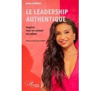 Le leadership authentique – Inspirer tout en restant soi-même – L'Harmattan