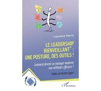 Le Leadership Bienveillant : Une Posture, Des Outils ! - Comment Devenir Un Manager Moderne Aux Méthodes Efficaces ?