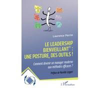 Le leadership bienveillant : une posture, des outils !: Comment devenir un manager moderne aux méthodes efficaces ?