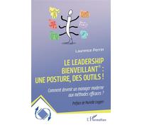 Le leadership bienveillant : une posture, des outils ! Comment devenir un manager moderne aux méthodes efficaces ? - Laurence Perrin - L'harmattan - broché - Guide