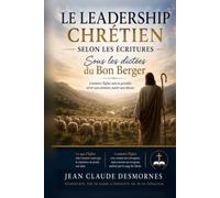 Le leadership chrétien selon les Écritures: Sous les dictées du Bon Berger