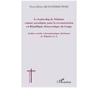 Le leadership de Néhémie comme paradigme pour la reconstruction en République démocratique du Congo Analyse sociale et herméneutique chrétienne de Néhémie 2-5 - Pierre-Hilaire Djungandeke Pesse - L'ha
