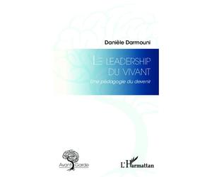 Le leadership du vivant Une pédagogie du devenir - Danièle Darmouni - L'harmattan - broché - Essai