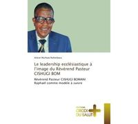 Le leadership ecclesiastique A l'image du Reverend Pasteur CISHUGI BOM Revèrend Pasteur CISHUGI BOMANI Raphaël comme modele A suivre - Anicet Ruhimbasa - Universitaires Europeennes - broché - Essai