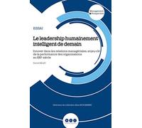 Le leadership humainement intelligent de demain: Innover dans les relations managériales, enjeu-clé de la performance des organisations au XXIe siècle