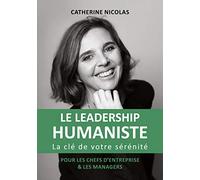Le Leadership Humaniste: La clé de votre sérénité pour les chefs d'entreprise et les managers
