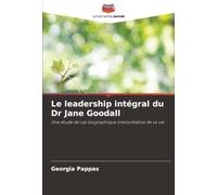 Le leadership intégral du Dr Jane Goodall: Une étude de cas biographique interprétative de sa vie