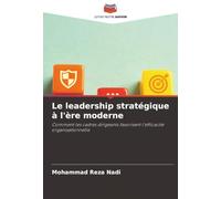 Le leadership stratégique à l'ère moderne: Comment les cadres dirigeants favorisent l'efficacité organisationnelle