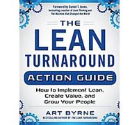 Le Lean Turnaround Action Guide : Comment mettre en œuvre le Lean, créer de la valeur et développer votre personnel