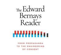 Le lecteur Edward Bernays : De la propagande à l'ingénierie du consentement