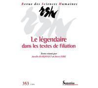 Le Légendaire Dans Les Textes De Filiation - Revue Des Sciences Humaines, N° 353/Janvier-Mars 2024