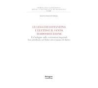 Le leggi di Costantino, l’eletto e il santo, Teodosio e Leone. Un’indagine sulle costituzioni imperiali loro attribuite nel Libro siro-romano di diritto