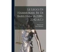 Le Leggi Di Hammurabi, Re Di Babilonia (A.2285-2242 A.C.)