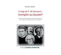 Le legs de F. de Saussure: tremplin ou boulet ? Analyse épistémologique des positions linguistiques de Lev S. Vygotski, Jean Piaget et Jean-Pierre Changeux - Michel Bossé - Cursus Universitaire - broc
