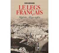 Le Legs français: Algérie 1830-1962
