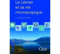 Le Léman et sa vie microscopique Jean-Claude Druart (Auteur), Gérard Balvay (Auteur)