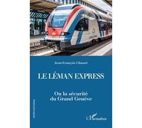 Le Léman Express Ou la sécurité du Grand Genève - Jean-François Clouzet - L'harmattan - broché - Essai