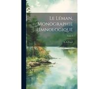 Le Léman, Monographie Limnologique; Tome 2