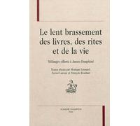 Le Lent Brassement Des Livres, Des Rites Et De La Vie - Mélanges Offerts À James Dauphiné