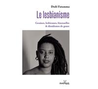 Le Lesbianisme Gouines, lesbiennes, bisexuelles et dissidentes de genre - Dede Fatumma - Anacaona - broché - Essai