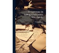 Le Lettere Di Torquato Tasso, Volume 1...