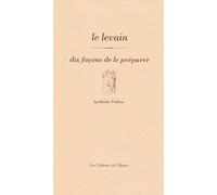 Le levain, dix façons de le préparer - Apollonia Poilâne - L'epure - broché - Guide