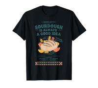 Le levain est Toujours Une Bonne idée de l'ère de la Cuisson du Pain T-Shirt